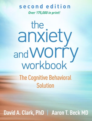 The Anxiety and Worry Workbook: The Cognitive Behavioral Solution by Clark, David A.