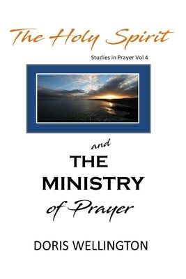 The Holy Spirit and the Ministry of Prayer by Wellington, Doris J.