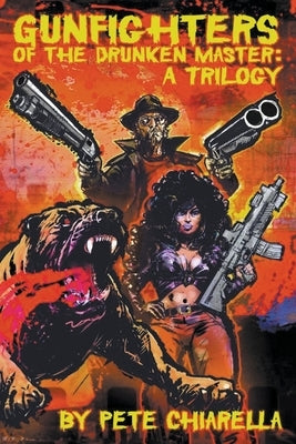 Gunfighters of the Drunken Master: A Trilogy by Chiarella, Pete