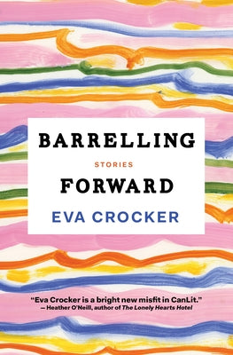 Barrelling Forward: Stories by Crocker, Eva