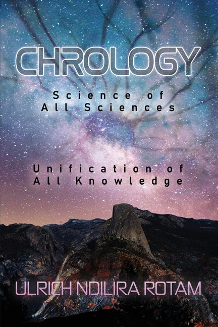 Chrology: Science of All Sciences Unification of All Knowledge by Rotam, Ulrich Ndilira
