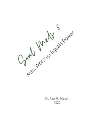 Soul Meds 5: Acts: Worship Equals Power by Friesen, Paul R.