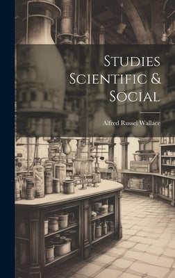 Studies Scientific & Social by Wallace, Alfred Russel