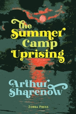 The Summer Camp Uprising by Sharenow, Arthur