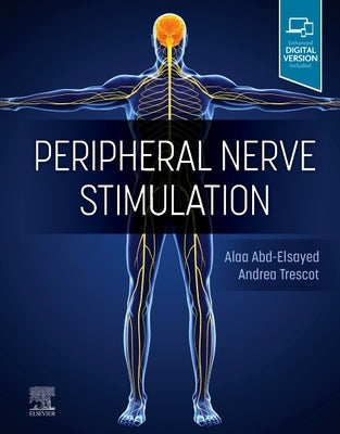 Peripheral Nerve Stimulation: A Comprehensive Guide by Abd-Elsayed, Alaa