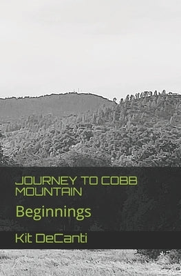 Journey to Cobb Mountain: Beginnings by Decanti, Kit
