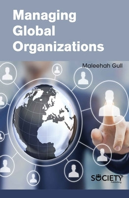 Managing Global Organizations by Gull, Maleehah