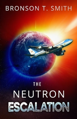 The Neutron Escalation by Smith, Bronson T.