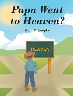 Papa Went to Heaven? by Koepke, Kelli P.