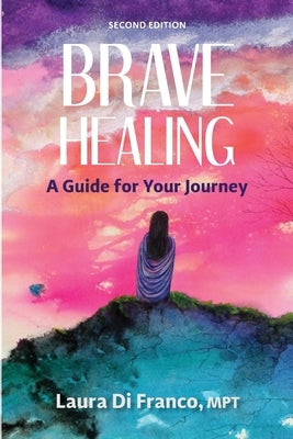 Brave Healing: A Guide for Your Journey by Di Franco, Laura