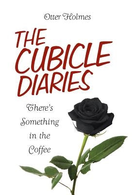 The Cubicle Diaries: There's Something in the Coffee by Holmes, Otter