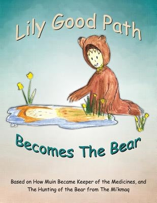 Lily Good Path Becomes the Bear by Otjen, A. J.