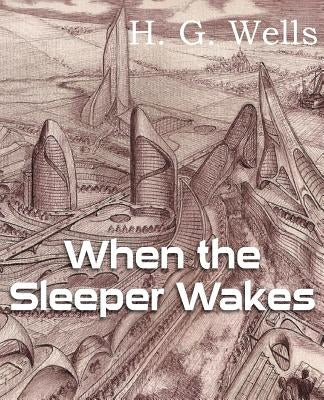 When the Sleeper Wakes by Wells, H. G.