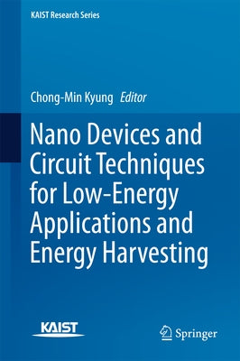 Nano Devices and Circuit Techniques for Low-Energy Applications and Energy Harvesting by Kyung, Chong-Min