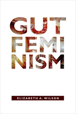 Gut Feminism by Wilson, Elizabeth a.