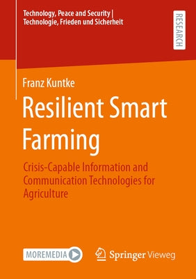 Resilient Smart Farming: Crisis-Capable Information and Communication Technologies for Agriculture by Kuntke, Franz