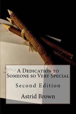 A Dedication to Someone so Very Special: Second Edition by Brown, Astrid