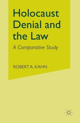 Holocaust Denial and the Law: A Comparative Study by Kahn, R.