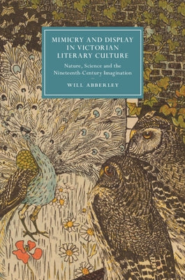 Mimicry and Display in Victorian Literary Culture by Abberley, Will