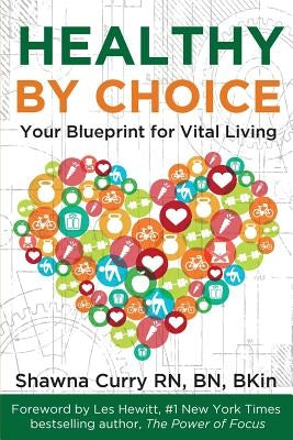 Healthy By Choice: Your Blueprint for Vital Living by Curry, Shawna