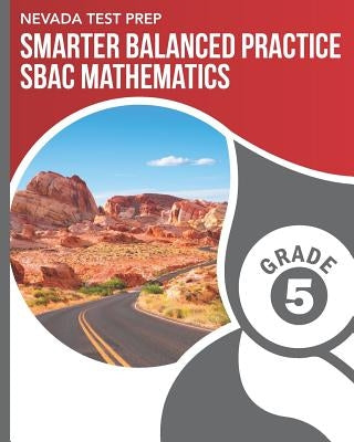 NEVADA TEST PREP Smarter Balanced Practice SBAC Mathematics Grade 5: Practice for the SBAC Mathematics Assessments by Hawas, D.