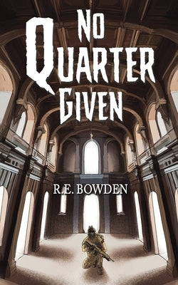 No Quarter Given by Bowden, R. E.