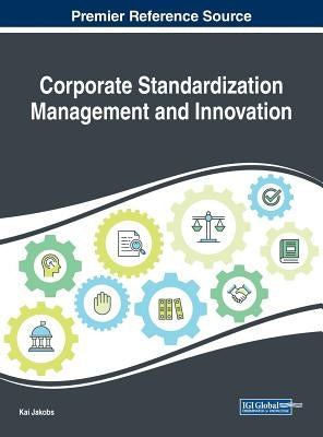 Corporate Standardization Management and Innovation by Jakobs, Kai