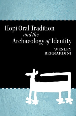 Hopi Oral Tradition and the Archaeology of Identity by Bernardini, Wesley