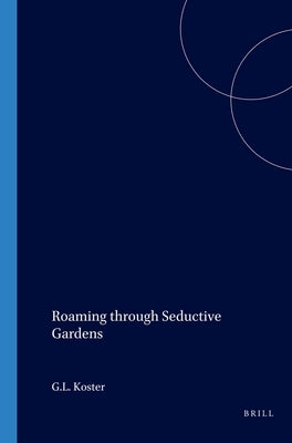 Roaming through Seductive Gardens by Koster, G. L.