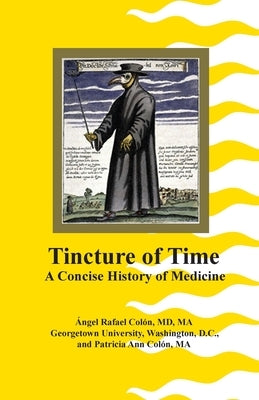 Tincture of Time: A Concise History of Medicine by Colon, Patricia Ann