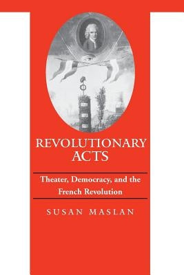 Revolutionary Acts by Maslan, Susan