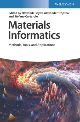 Materials Informatics: Methods, Tools, and Applications by Isayev, Olexandr