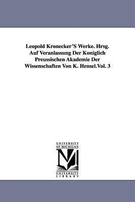 Leopold Kronecker's Werke. Hrsg. Auf Veranlassung Der Koniglich Preussischen Akademie Der Wissenschaften Von K. Hensel.Vol. 3 by Kronecker, Leopold
