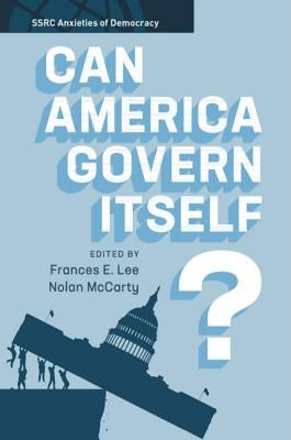 Can America Govern Itself? by Lee, Frances E.