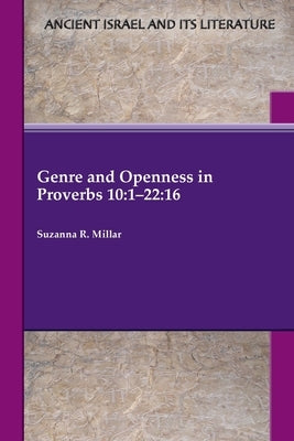 Genre and Openness in Proverbs 10: 1-22:16 by Millar, Suzanna R.