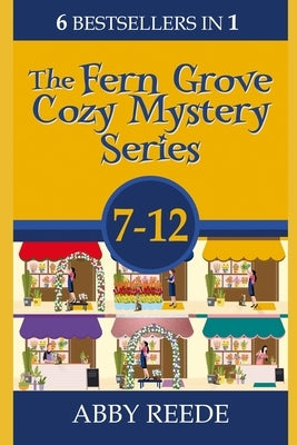 The Fern Grove Cozy Mystery Series; Books 7-12 by Reede, Abby