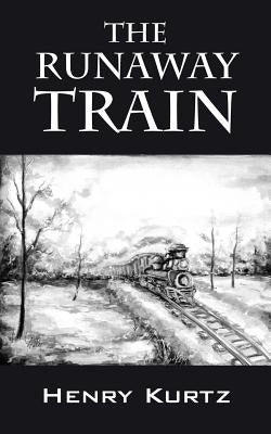 The Runaway Train by Kurtz, Henry H.