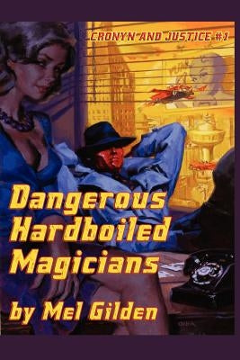 Dangerous Hardboiled Magicians: A Fantasy Mystery: Cronyn & Justice, Book One by Gilden, Mel