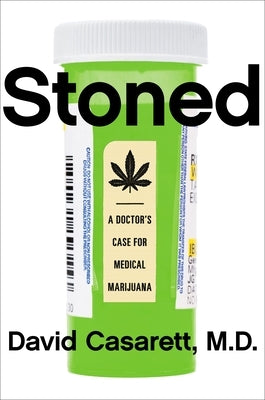 Stoned: A Doctor's Case for Medical Marijuana by Casarett, David