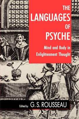 The Languages of Psyche: Mind and Body in Enlightenment Thought by Rousseau, G. S.
