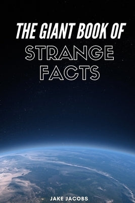 The Giant Book of Strange Facts by Jacobs, Jake