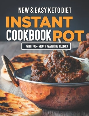 New & Easy Keto Diet Instant Pot Cookbook: With 100+ Mouth Watering Recipes by Kelle, James
