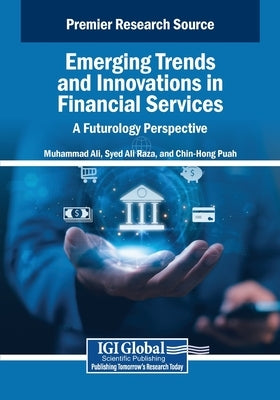 Emerging Trends and Innovations in Financial Services: A Futurology Perspective by Ali, Muhammad