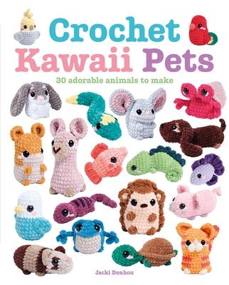 Crochet Kawaii Pets: 30 Adorable Animals to Make by Donhou, Jacki