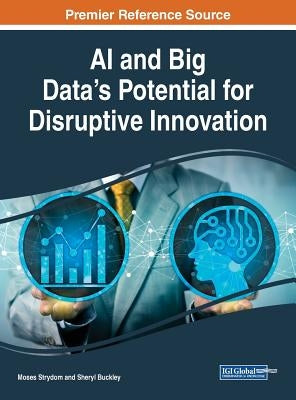 AI and Big Data's Potential for Disruptive Innovation by Strydom, Moses
