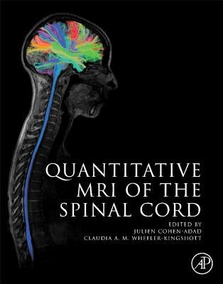 Quantitative MRI of the Spinal Cord by Cohen-Adad, Julien