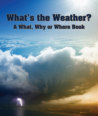 What's the Weather? a What, Why or Where Book by Arbordale Publishing