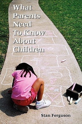 What Parents Need to Know About Children by Ferguson, Stan