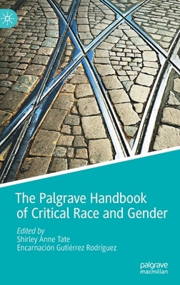 The Palgrave Handbook of Critical Race and Gender by Tate, Shirley Anne
