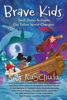 Brave Kids: Short Stories to Inspire Our Future World-Changers, Volume 2 by Kaschula, K. J.